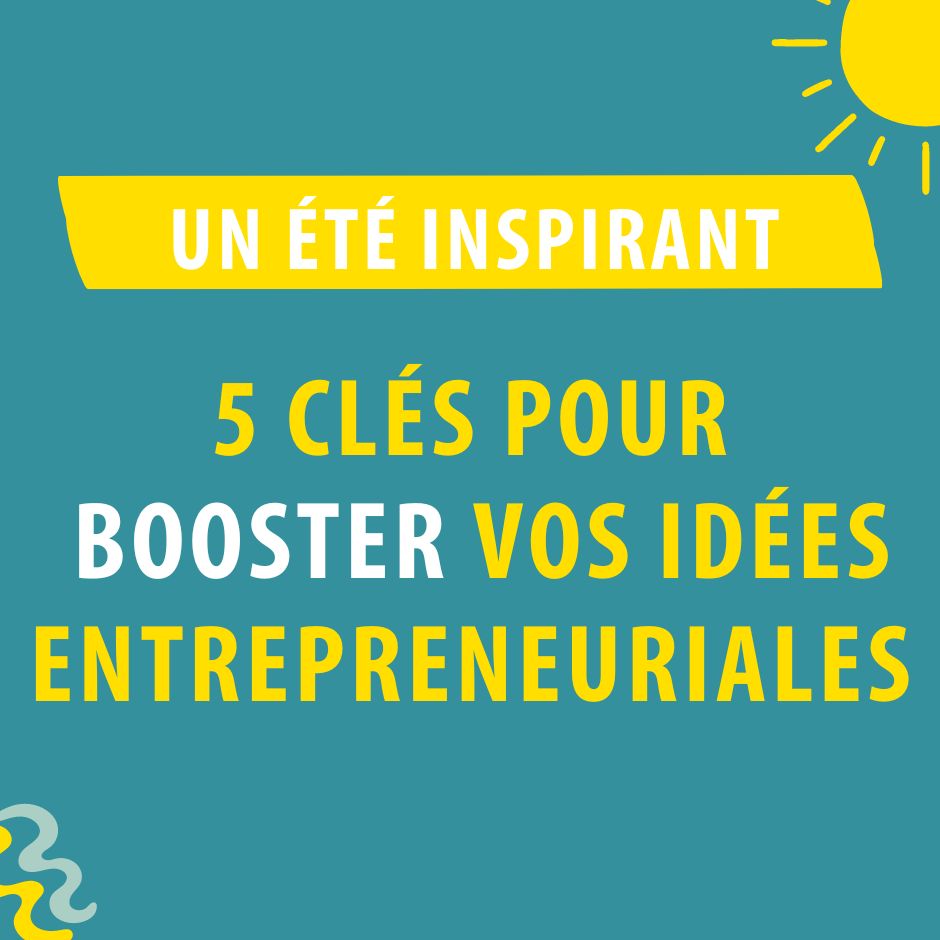 été inspirant pour booster idées entrepreneur