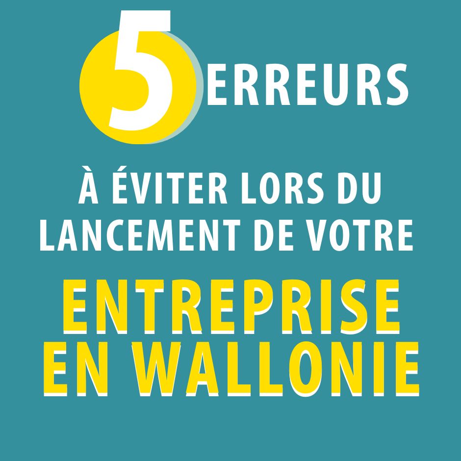 5 erreurs à éviter pour lancer son entreprise en Wallonie