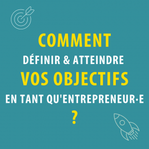 atteindre et définir vos objectifs entrepreneuriaux - Entreprendre Wallonie