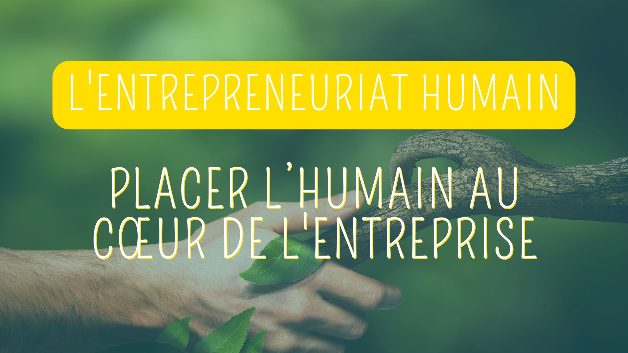 entrepreneuriat humain placer l'humain au coeur de l'entreprise